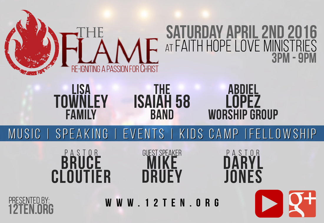The Flame, presented by 12Ten.Org and Faith Hope Love Ministries. April 2nd. 12ten.org is a faith-based Events Ministry of Faith Hope Love Ministries. The purpose of 12Ten.Org is Reclaim Visual Media for the Church. 12ten.org. Donations are 501c eligible.